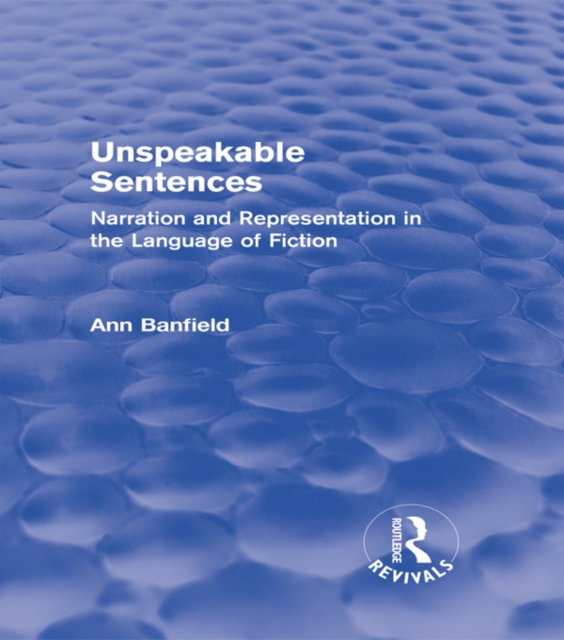 Unspeakable Sentences (Routledge Revivals) : Narration and Representation in the Language of Fiction, EPUB eBook
