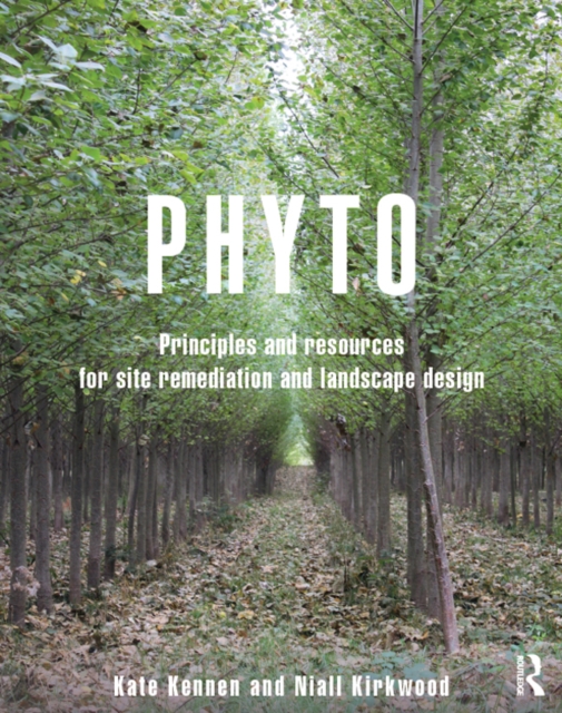 Phyto : Principles and Resources for Site Remediation and Landscape Design, EPUB eBook