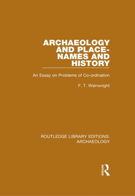 Archaeology and Place-Names and History : An Essay on Problems of Co-ordination, PDF eBook