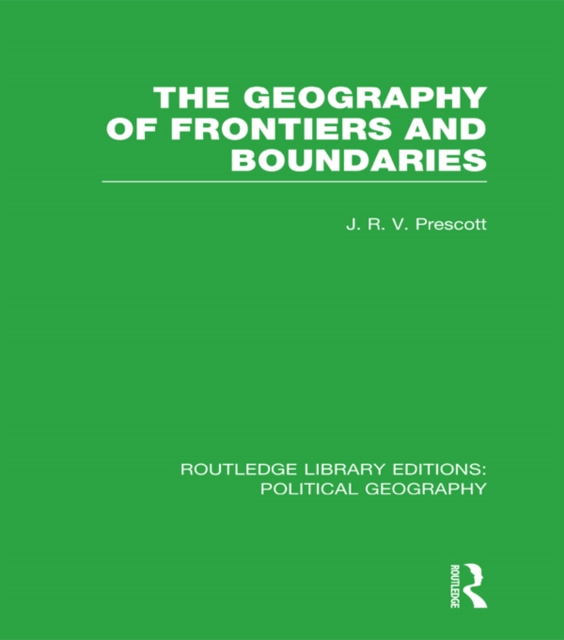 The Geography of Frontiers and Boundaries (Routledge Library Editions: Political Geography), EPUB eBook