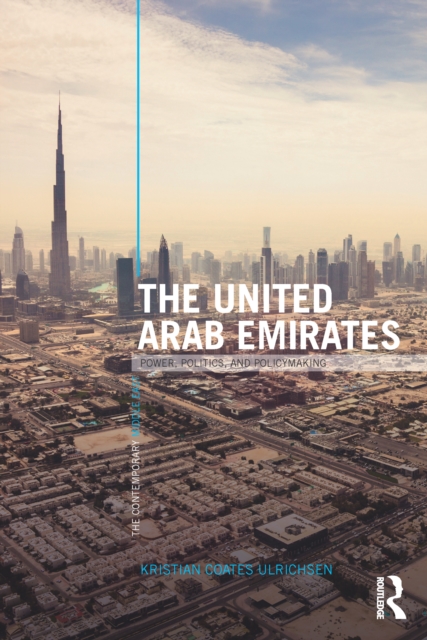 The United Arab Emirates : Power, Politics and Policy-Making, PDF eBook