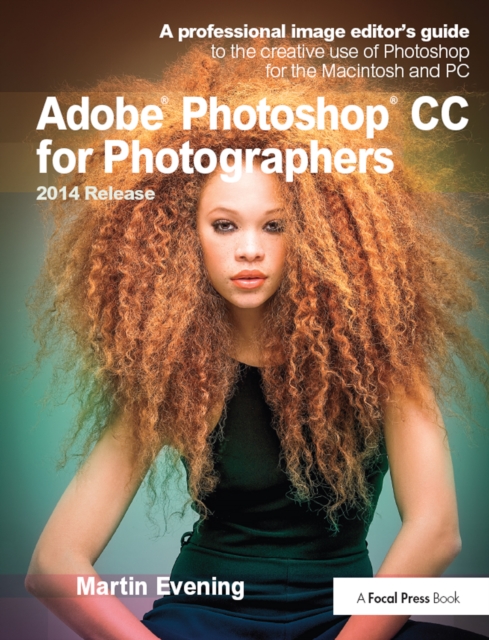 Adobe Photoshop CC for Photographers, 2014 Release : A professional image editor's guide to the creative use of Photoshop for the Macintosh and PC, EPUB eBook