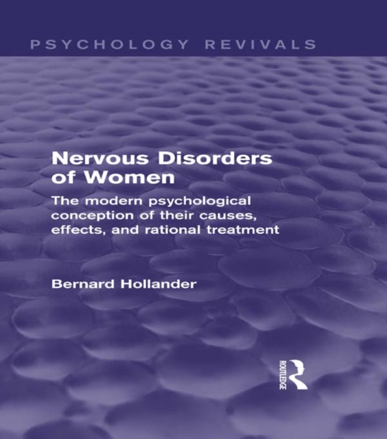 Nervous Disorders of Women (Psychology Revivals) : The Modern Psychological Conception of their Causes, Effects and Rational Treatment, PDF eBook