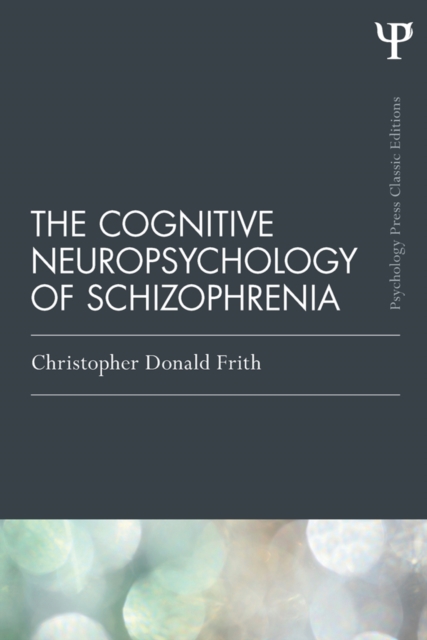 The Cognitive Neuropsychology of Schizophrenia (Classic Edition), PDF eBook