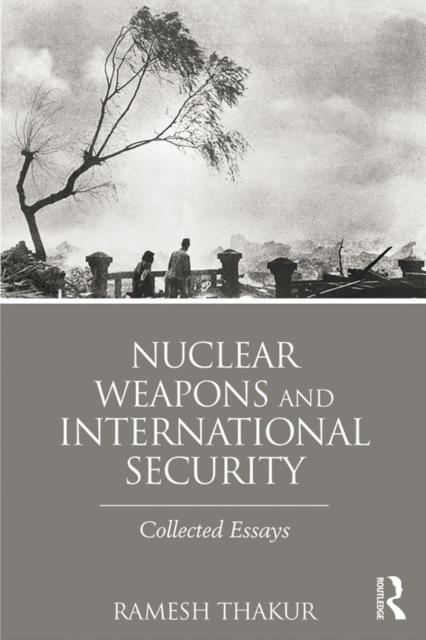 Nuclear Weapons and International Security : Collected Essays, PDF eBook