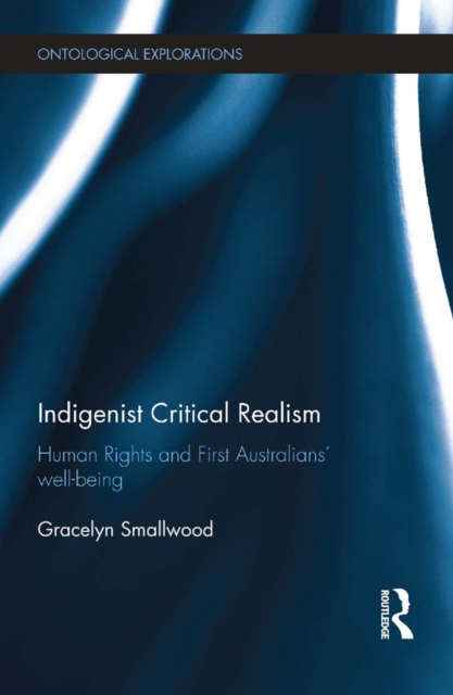Indigenist Critical Realism : Human Rights and First Australians’ Wellbeing, EPUB eBook