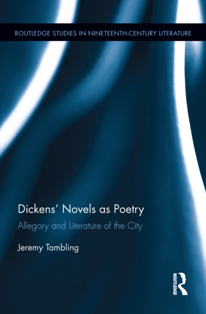 Dickens' Novels as Poetry : Allegory and Literature of the City, EPUB eBook