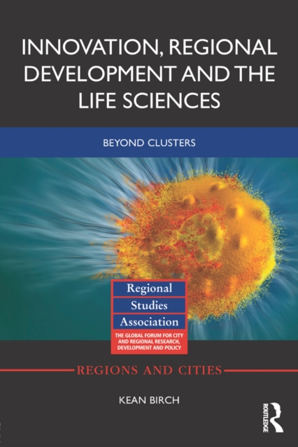 Innovation, Regional Development and the Life Sciences : Beyond clusters, PDF eBook