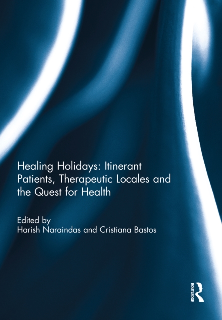 Healing Holidays : Itinerate Patients, Theraputic Locales and the Quest for Health, EPUB eBook