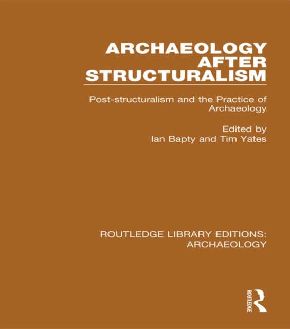 Archaeology After Structuralism : Post-structuralism and the Practice of Archaeology, PDF eBook