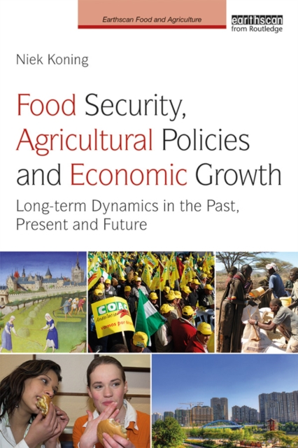 Food Security, Agricultural Policies and Economic Growth : Long-term Dynamics in the Past, Present and Future, EPUB eBook