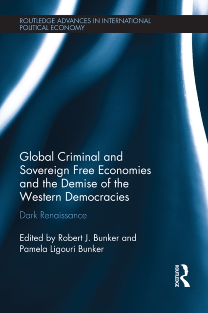 Global Criminal and Sovereign Free Economies and the Demise of the Western Democracies : Dark Renaissance, EPUB eBook