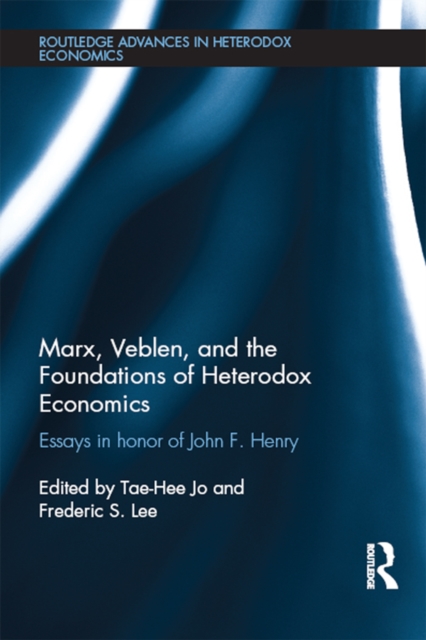 Marx, Veblen, and the Foundations of Heterodox Economics : Essays in Honor of John F. Henry, EPUB eBook