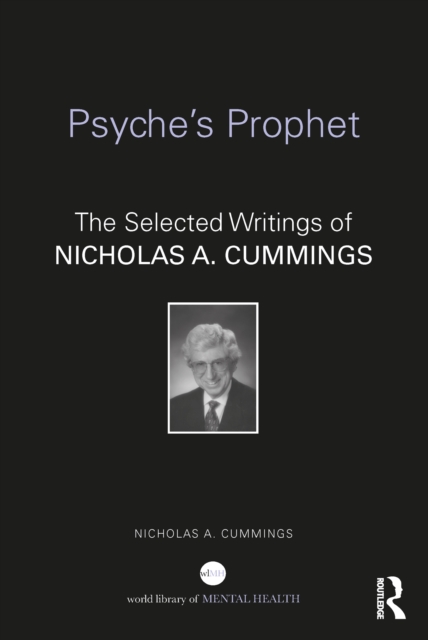 Psyche's Prophet : The Selected Writings of Nicholas A. Cummings, PDF eBook