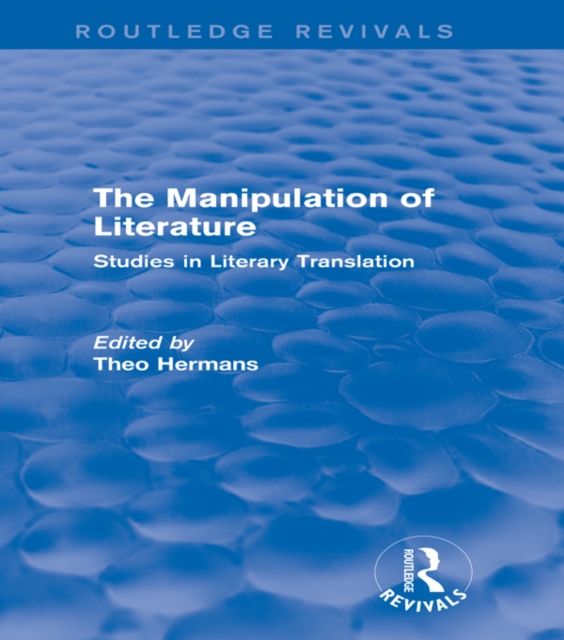 The Manipulation of Literature (Routledge Revivals) : Studies in Literary Translation, PDF eBook