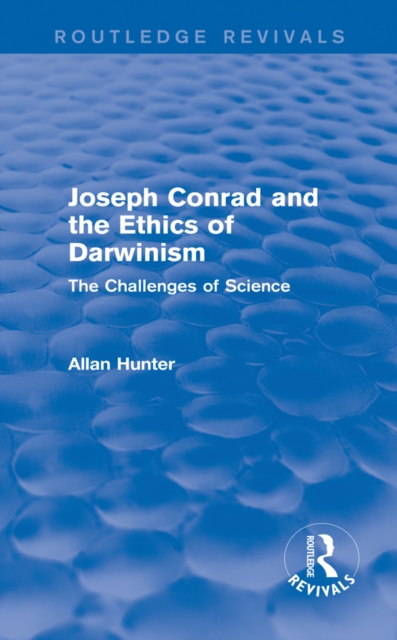 Joseph Conrad and the Ethics of Darwinism (Routledge Revivals) : The Challenges of Science, PDF eBook