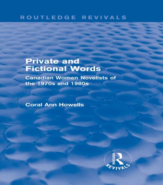 Private and Fictional Words (Routledge Revivals) : Canadian Women Novelists of the 1970s and 1980s, EPUB eBook