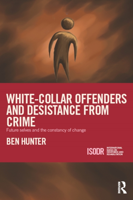 White-Collar Offenders and Desistance from Crime : Future selves and the constancy of change, PDF eBook