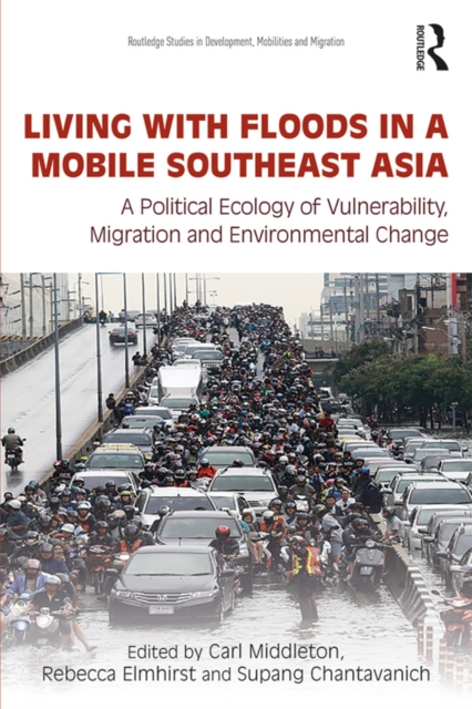 Living with Floods in a Mobile Southeast Asia : A Political Ecology of Vulnerability, Migration and Environmental Change, PDF eBook