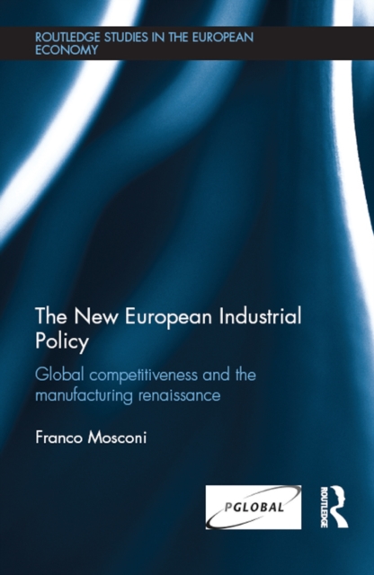 The New European Industrial Policy : Global Competitiveness and the Manufacturing Renaissance, EPUB eBook