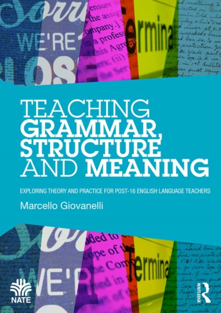 Teaching Grammar, Structure and Meaning : Exploring theory and practice for post-16 English Language teachers, EPUB eBook