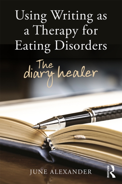Using Writing as a Therapy for Eating Disorders : The diary healer, EPUB eBook