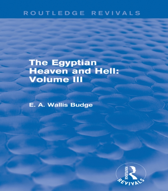 The Egyptian Heaven and Hell: Volume III (Routledge Revivals), PDF eBook