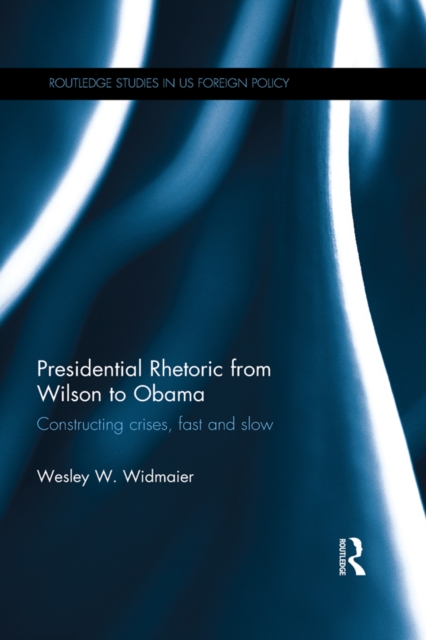 Presidential Rhetoric from Wilson to Obama : Constructing crises, fast and slow, PDF eBook