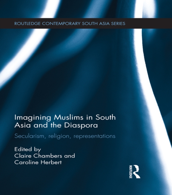 Imagining Muslims in South Asia and the Diaspora : Secularism, Religion, Representations, EPUB eBook