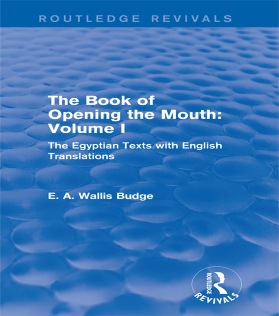 The Book of Opening the Mouth: Vol. I (Routledge Revivals) : The Egyptian Texts with English Translations, EPUB eBook