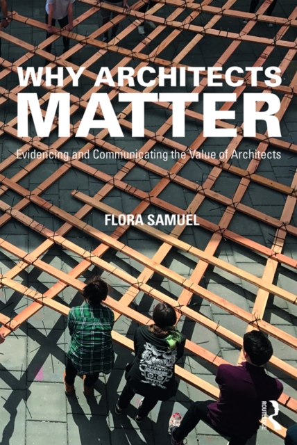 Why Architects Matter : Evidencing and Communicating the Value of Architects, EPUB eBook