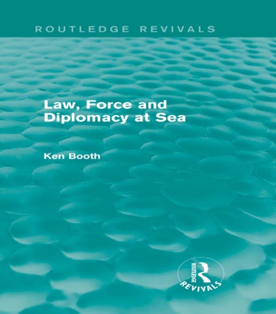 Law, Force and Diplomacy at Sea (Routledge Revivals), PDF eBook