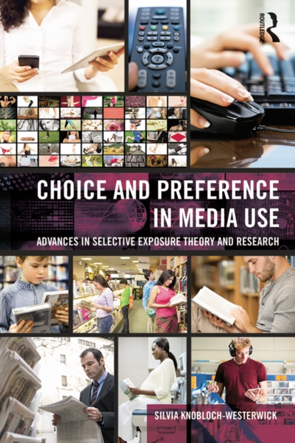 Choice and Preference in Media Use : Advances in Selective Exposure Theory and Research, EPUB eBook