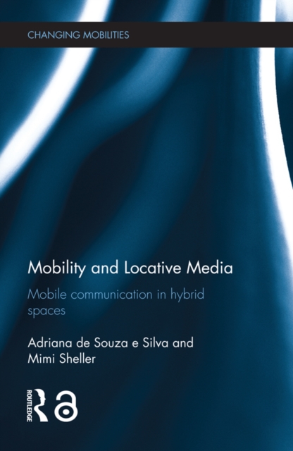 Mobility and Locative Media : Mobile Communication in Hybrid Spaces, PDF eBook