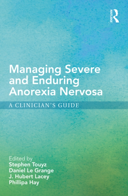 Managing Severe and Enduring Anorexia Nervosa : A Clinician's Guide, EPUB eBook