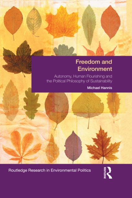 Freedom and Environment : Autonomy, Human Flourishing and the Political Philosophy of Sustainability, PDF eBook