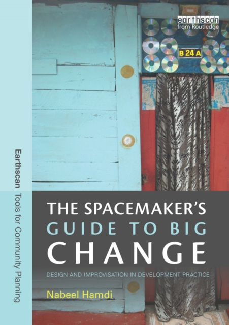 The Spacemaker's Guide to Big Change : Design and Improvisation in Development Practice, EPUB eBook