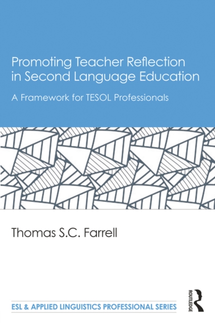 Promoting Teacher Reflection in Second Language Education : A Framework for TESOL Professionals, PDF eBook