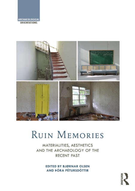 Ruin Memories : Materialities, Aesthetics and the Archaeology of the Recent Past, PDF eBook