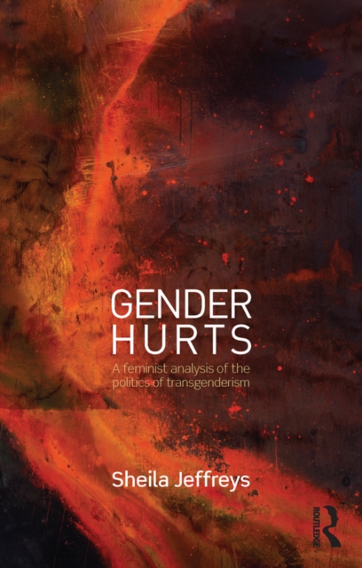 Gender Hurts : A Feminist Analysis of the Politics of Transgenderism, EPUB eBook
