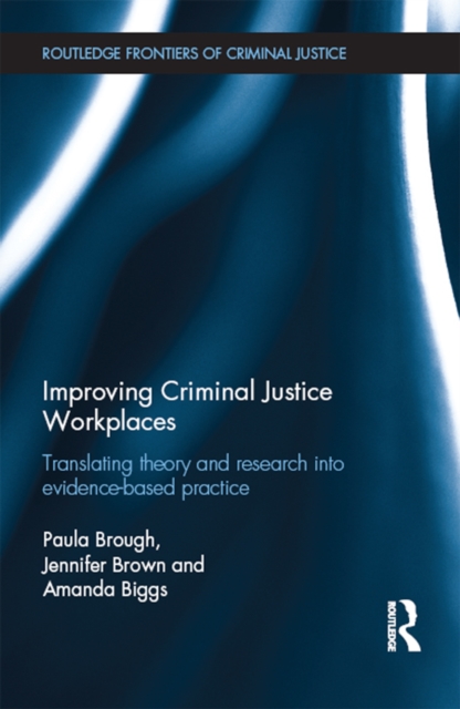 Improving Criminal Justice Workplaces : Translating theory and research into evidence-based practice, EPUB eBook