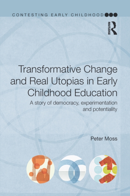 Transformative Change and Real Utopias in Early Childhood Education : A story of democracy, experimentation and potentiality, EPUB eBook