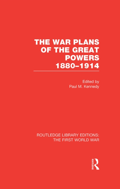 The War Plans of the Great Powers (RLE The First World War) : 1880-1914, PDF eBook