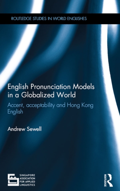 English Pronunciation Models in a Globalized World : Accent, Acceptability and Hong Kong English, EPUB eBook