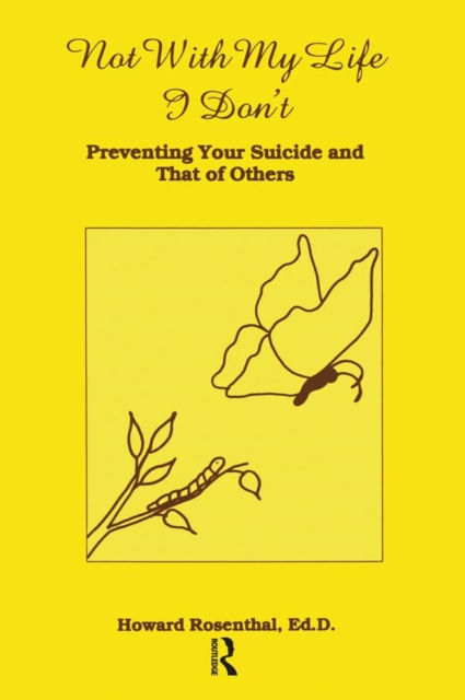 Not With My Life I Don't : Preventing Your Suicide And That Of Others, PDF eBook