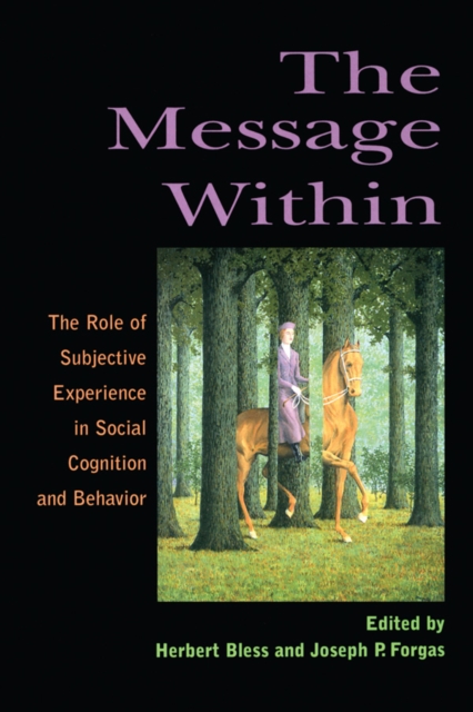 The Message Within : The Role of Subjective Experience In Social Cognition And Behavior, EPUB eBook