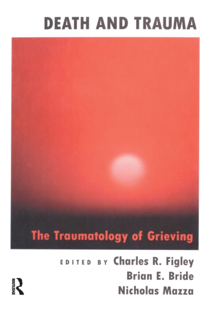 Death And Trauma : The Traumatology Of Grieving, PDF eBook