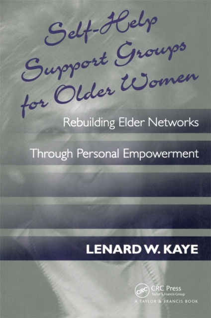Self-Help Support Groups For Older Women : Rebuilding Elder Networks Through Personal Empowerment, PDF eBook