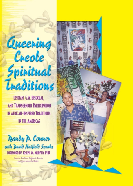 Queering Creole Spiritual Traditions : Lesbian, Gay, Bisexual, and Transgender Participation in African-Inspired Traditions in the Americas, PDF eBook