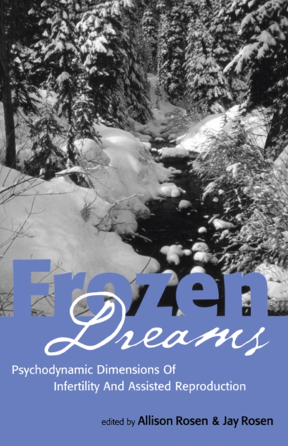 Frozen Dreams : Psychodynamic Dimensions of Infertility and Assisted Reproduction, EPUB eBook